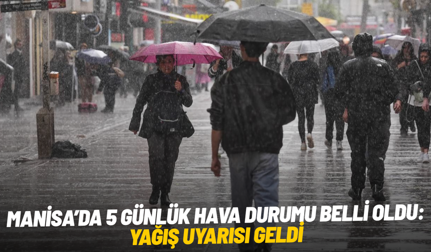 Manisa’da 5 günlük hava durumu belli oldu! Yağış uyarısı geldi