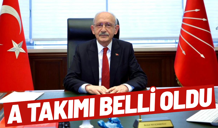 SON DAKİKA... Kemal Kılıçdaroğlu'nun A takımı belli oldu