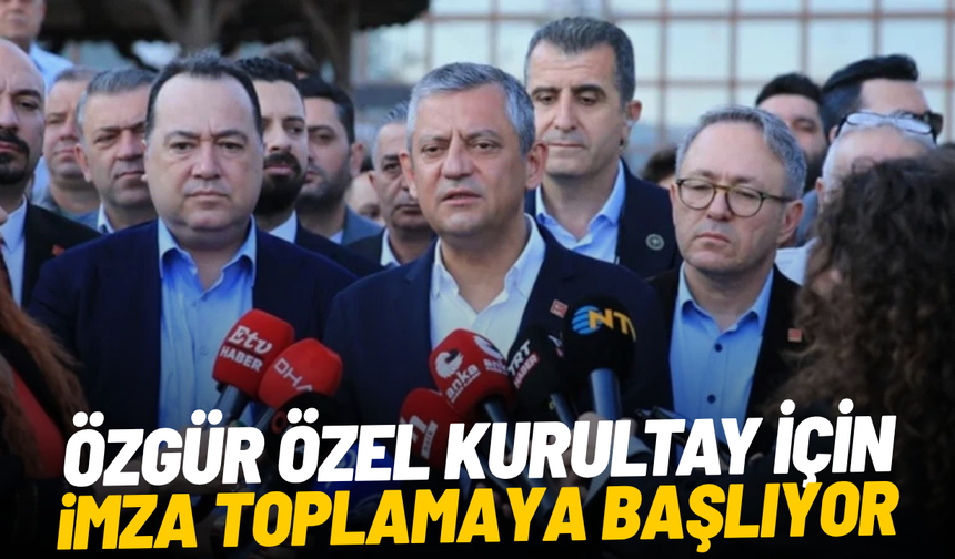Özgür Özel kurultay için imza toplamaya başlıyor