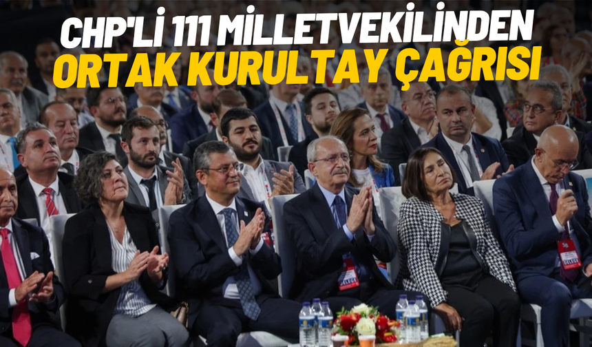 CHP'li 111 milletvekilinden ortak 'Kurultay' çağrısı