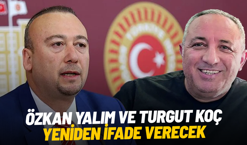 Özkan Yalım ve Turgut Koç yeniden ifade verecek