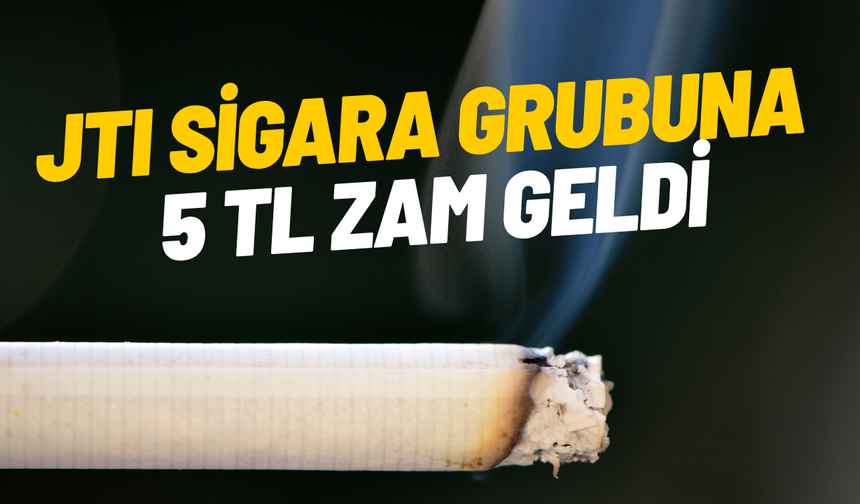 JTI sigara grubuna 5 TL zam geldi