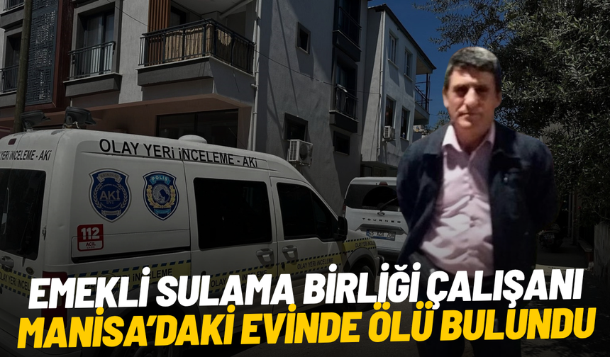 Emekli sulama birliği çalışanı evinde ölü bulundu