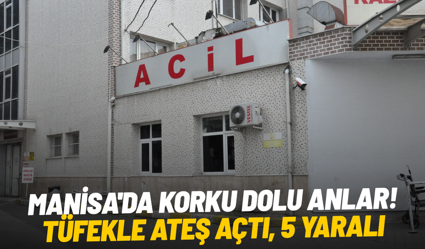 Manisa'da korku dolu anlar: Tüfekle ateş açtı, 5 yaralı