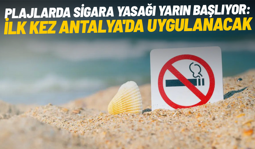 Plajlarda sigara yasağı yarın başlıyor: İlk kez Antalya'da uygulanacak