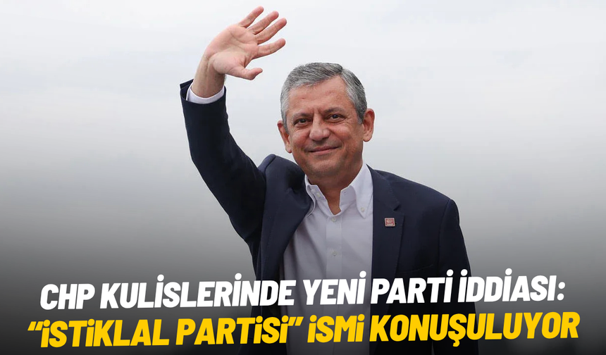 CHP kulislerinde yeni parti iddiası: “İstiklal Partisi” ismi konuşuluyor