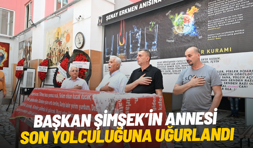Başkan Şimşek’in annesi son yolculuğuna uğurlandı