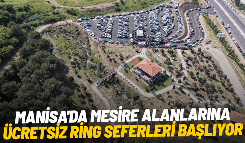 Manisa'da mesire alanlarına ücretsiz ring seferleri başlıyor