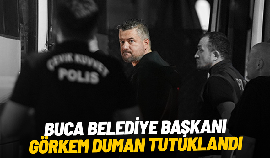 Buca Belediye Başkanı Görkem Duman tutuklandı