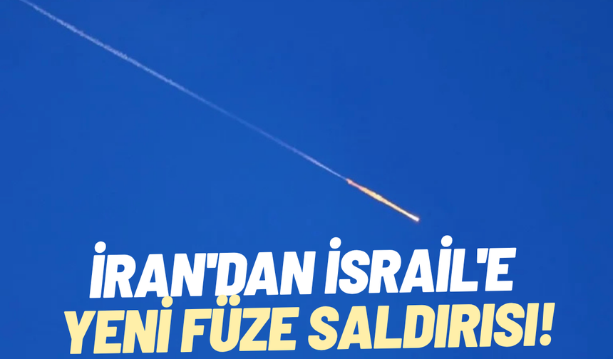 İran'dan İsrail'e yeni füze saldırısı