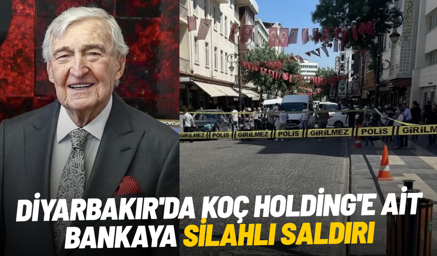 Diyarbakır'da Koç Holding'e ait bankaya silahlı saldırı