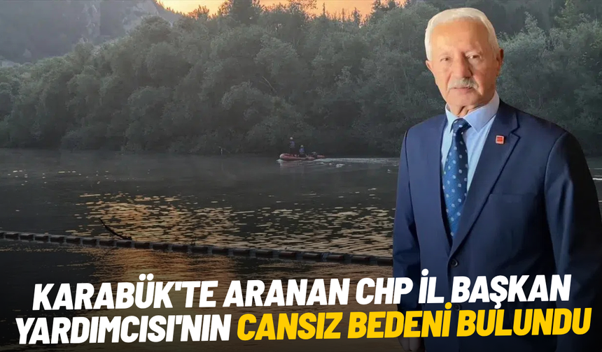 Karabük'te aranan CHP İl Başkan Yardımcısı'nın cansız bedeni bulundu