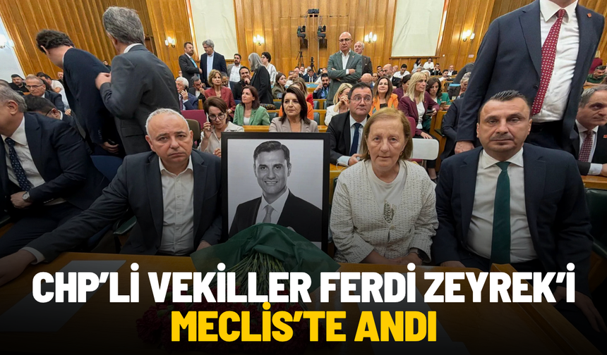 CHP’li vekiller Ferdi Zeyrek’i Meclis’te andı