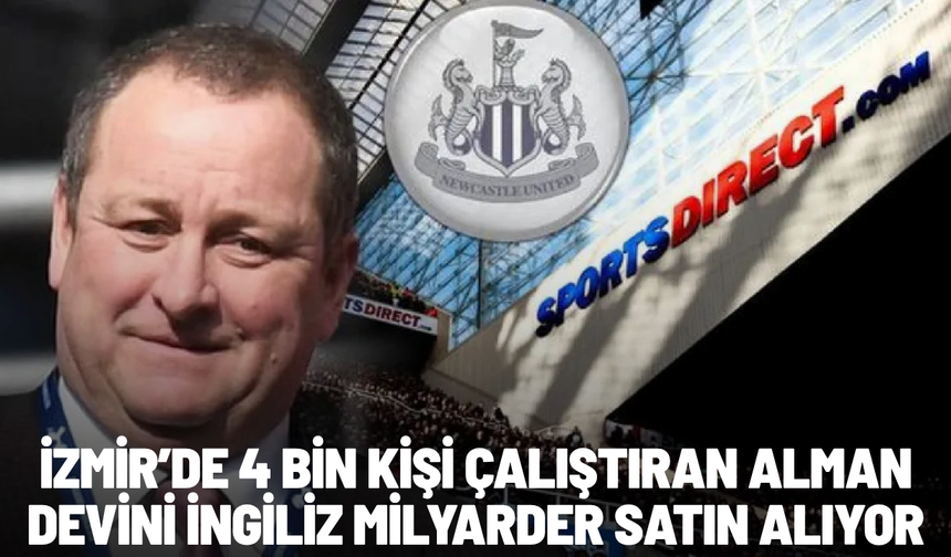 İzmir’de 4 bin kişi çalıştıran Alman devini İngiliz milyarder satın alıyor