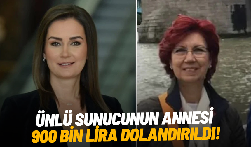Ünlü sunucunun annesi 900 bin lira dolandırıldı