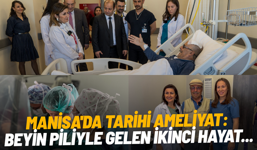 Manisa'da tarihi ameliyat: Beyin piliyle gelen ikinci hayat...