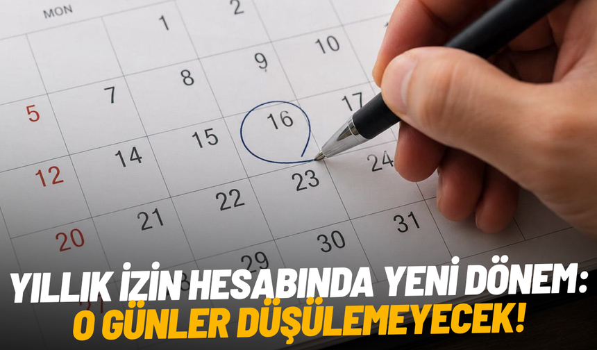 Yıllık izin hesabında yeni dönem: O günler düşülemeyecek