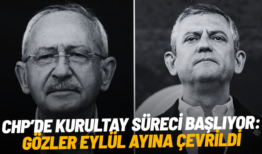 CHP’de kurultay süreci başlıyor: Gözler eylül ayına çevrildi