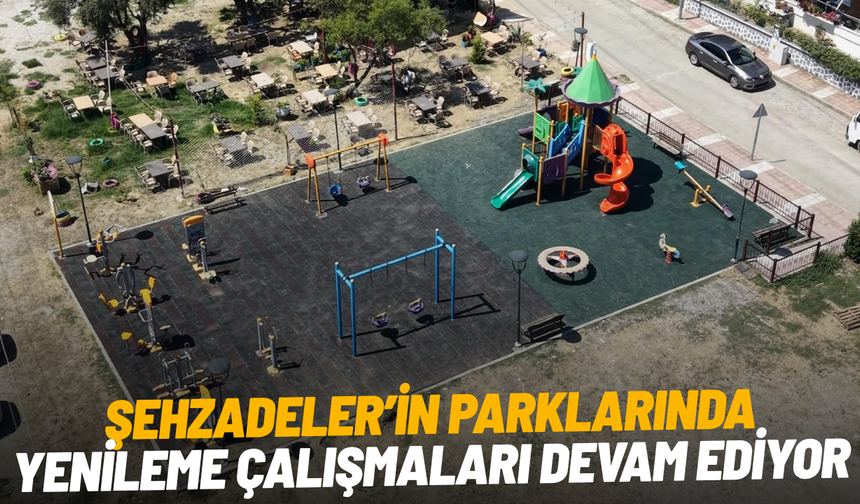 Şehzadeler’in parklarında yenileme çalışmaları devam ediyor