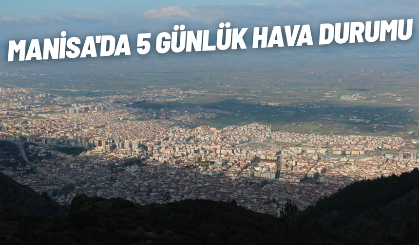 Manisa'da 5 günlük hava durumu