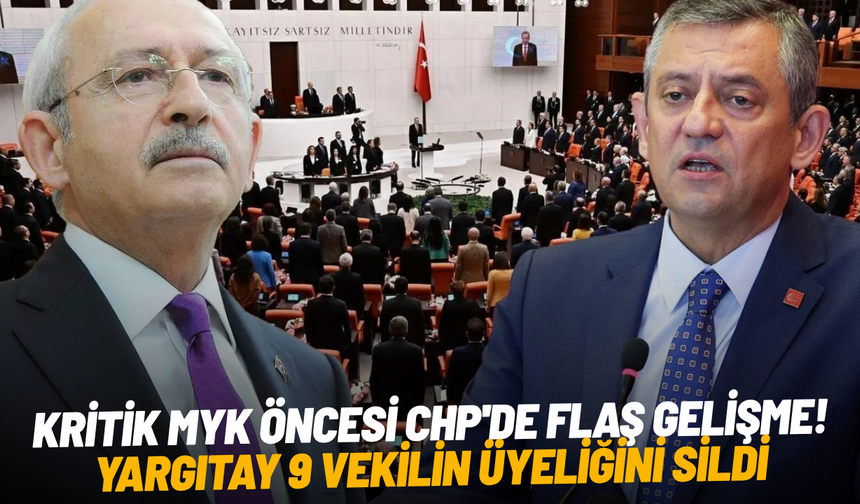 Kritik MYK öncesi CHP'de flaş gelişme! Yargıtay 9 vekilin üyeliğini sildi