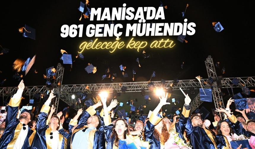 Manisa'da 961 genç mühendis geleceğe kep attı