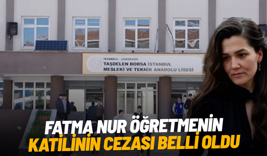 Fatma Nur öğretmenin katilinin cezası belli oldu