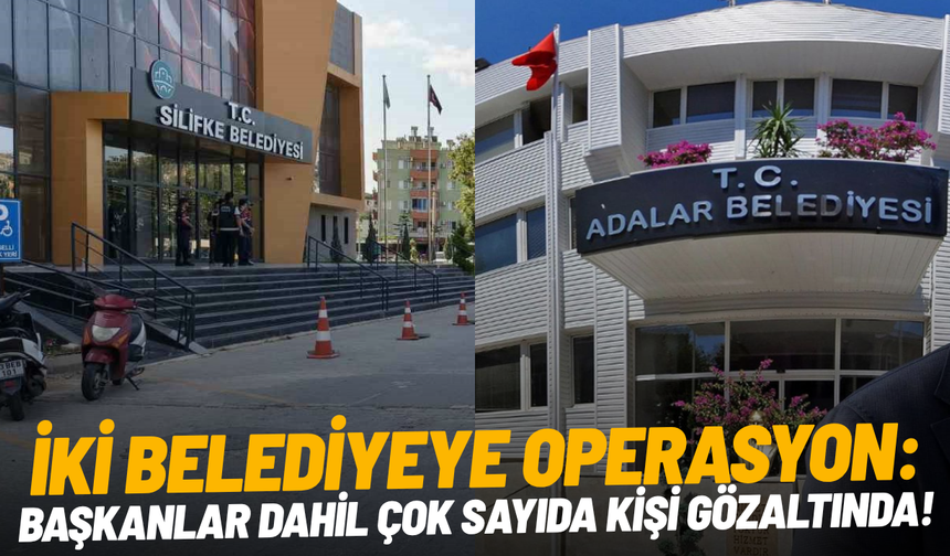 İki belediyeye operasyon: Başkanlar dahil çok sayıda kişi gözaltında!