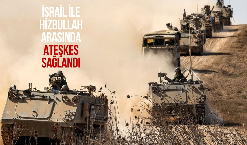 İsrail ile Hizbullah arasında ateşkes sağlandı