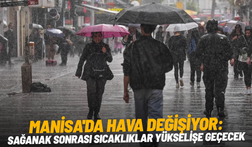 Manisa'da hava değişiyor: Sağanak sonrası sıcaklıklar yükselişe geçecek