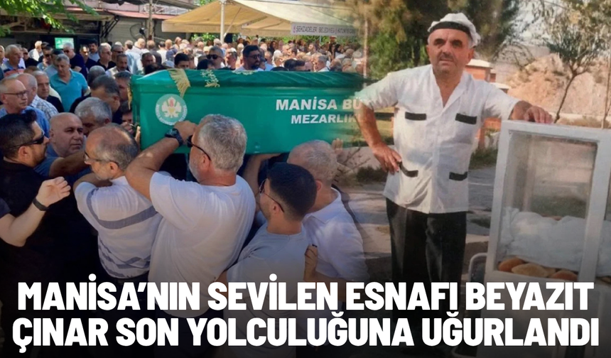Manisa’nın sevilen esnafı Beyazıt Çınar son yolculuğuna uğurlandı