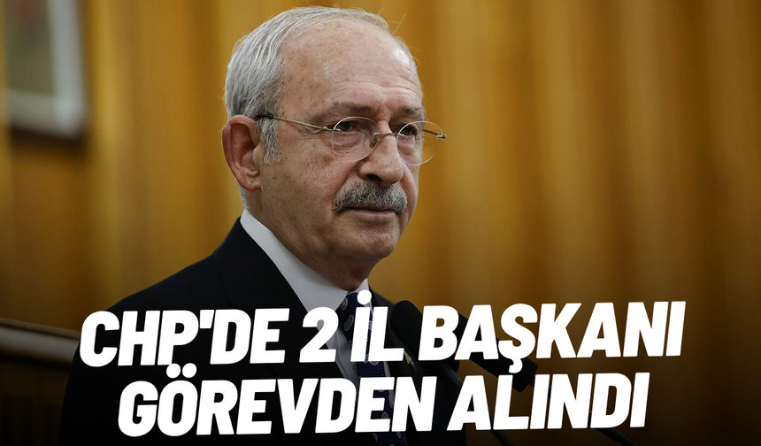 SON DAKİKA... CHP'de 2 il başkanı daha görevden alındı