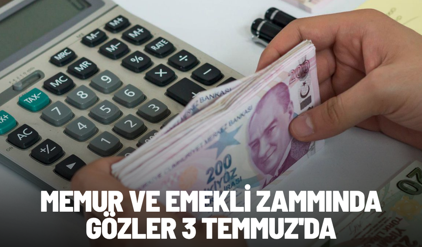 Memur ve emekli zammında gözler 3 Temmuz'da: Üç farklı senaryo masada