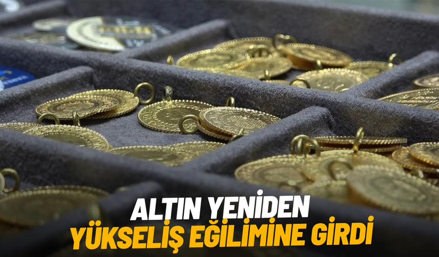 Altın yeniden yükseliş eğilimine girdi