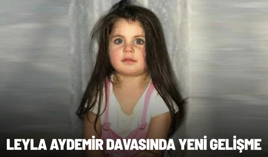 Leyla Aydemir davasında yeni gelişme: Amcaya ağırlaştırılmış müebbet
