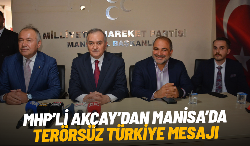 MHP’li Akçay’dan Manisa’da terörsüz Türkiye mesajı