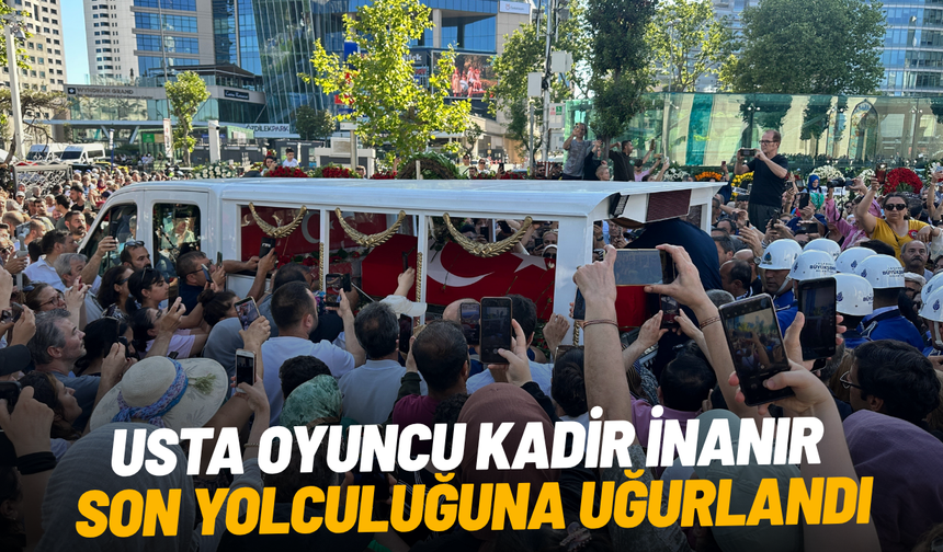 Usta oyuncu Kadir İnanır son yolculuğuna uğurlandı