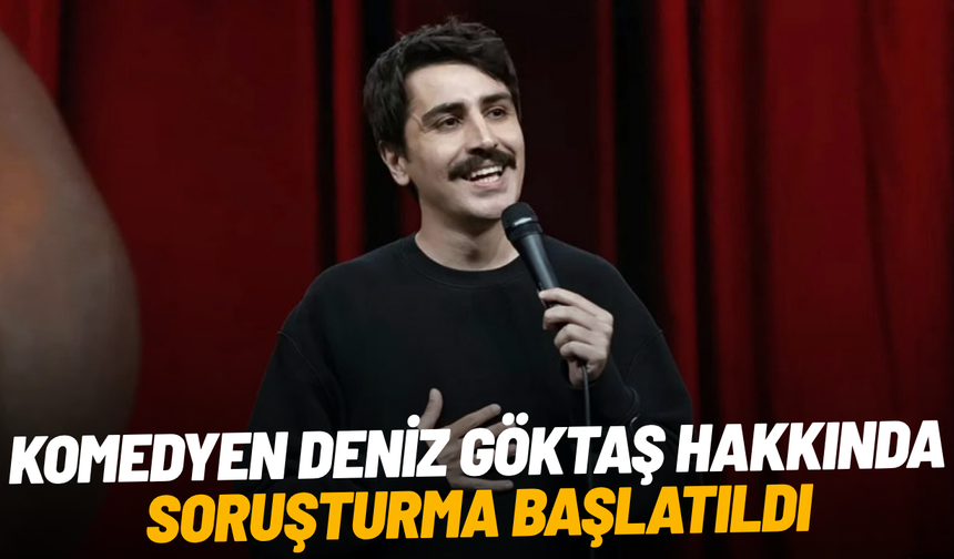 Komedyen Deniz Göktaş hakkında soruşturma başlatıldı
