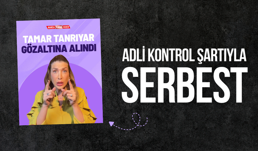 Tamar Tanrıyar adli kontrol şartıyla serbest bırakıldı