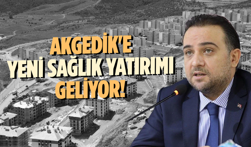 Akgedik'e yeni sağlık yatırımı!