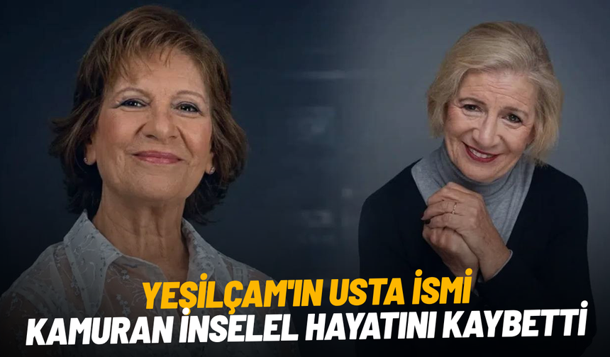 Yeşilçam'ın usta ismi Kamuran İnselel hayatını kaybetti