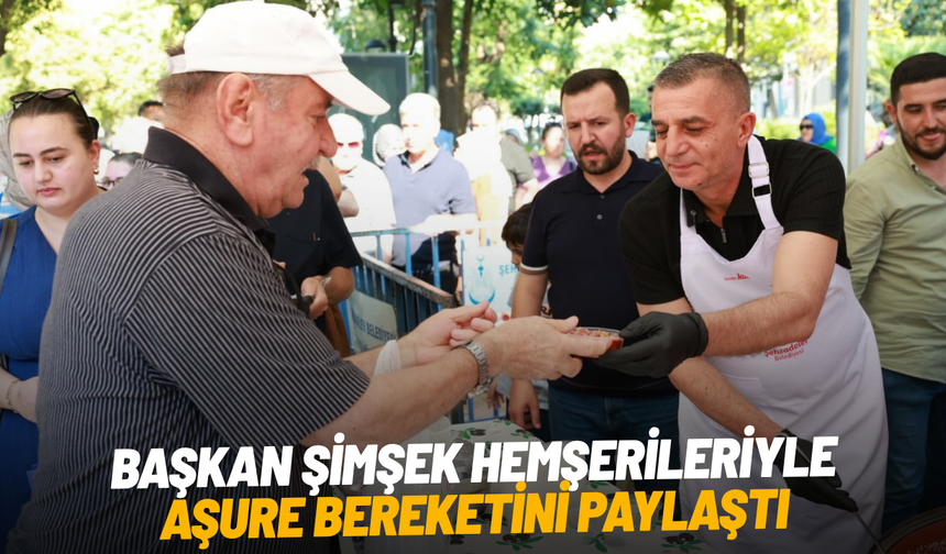 Başkan Hakan Şimşek hemşerileriyle aşure bereketini paylaştı