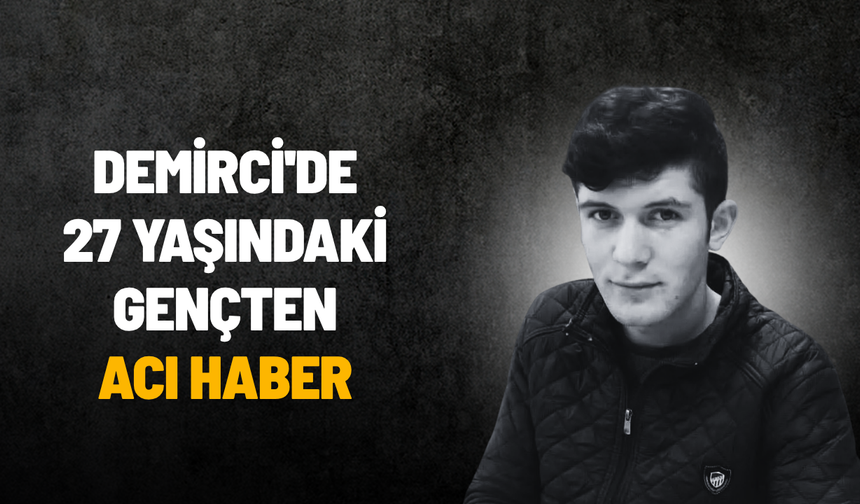 Demirci'de 27 yaşındaki genç arazide ölü bulundu