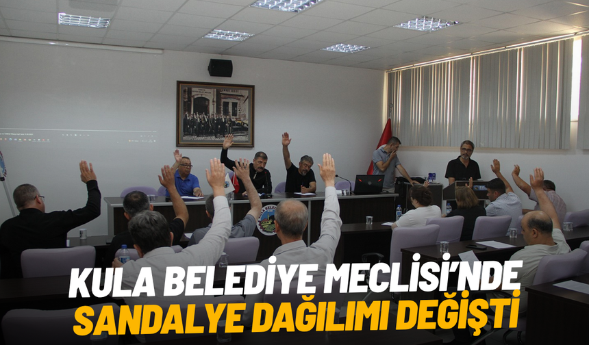 Kula Belediye Meclisi’nde sandalye dağılımı değişti