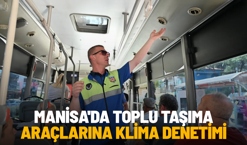 Manisa'da toplu taşıma araçlarına klima denetimi