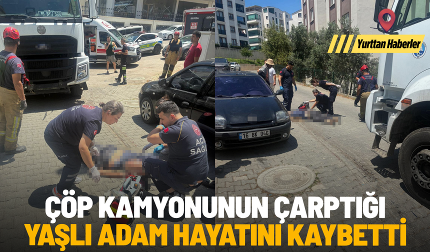 Çöp kamyonunun çarptığı yaşlı adam hayatını kaybetti
