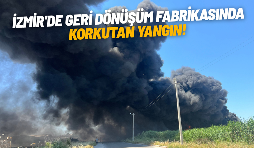 İzmir'de geri dönüşüm fabrikasında korkutan yangın!