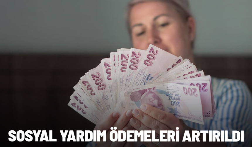 Sosyal yardım ödemeleri artırıldı