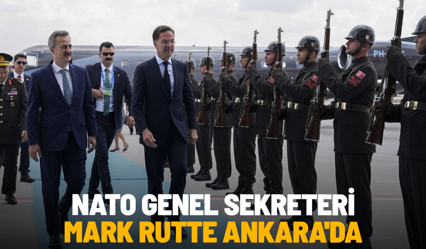 NATO Genel Sekreteri Mark Rutte Ankara'da