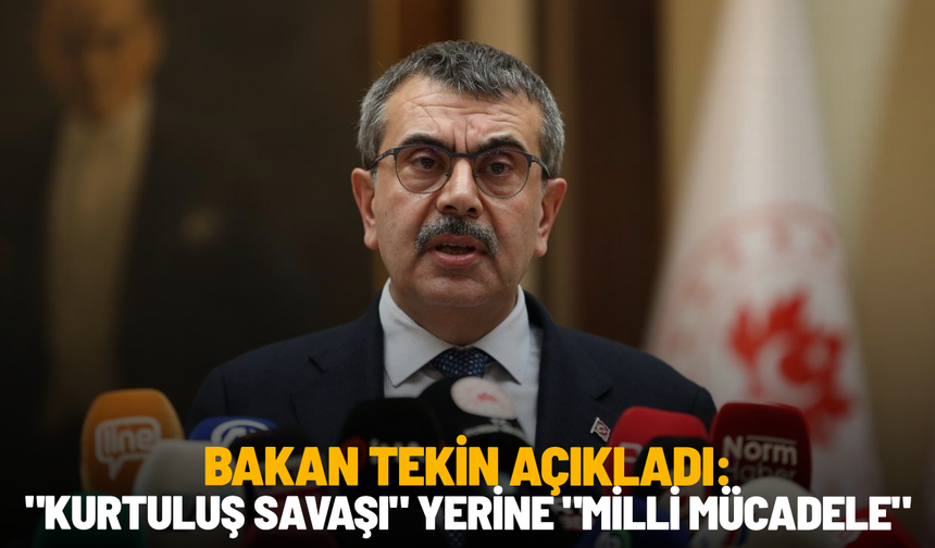 Bakan Tekin açıkladı: "Kurtuluş Savaşı" yerine "Milli Mücadele"